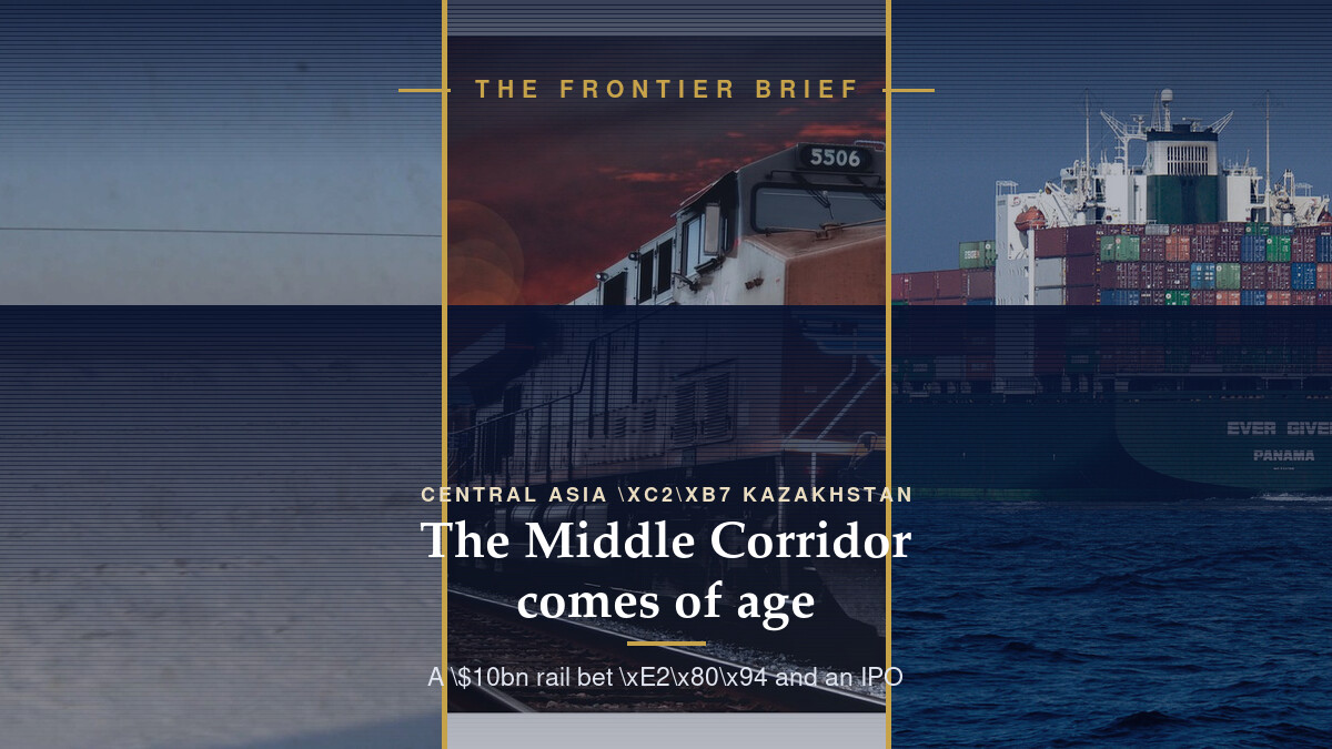 The Middle Corridor comes of age — The Frontier Brief