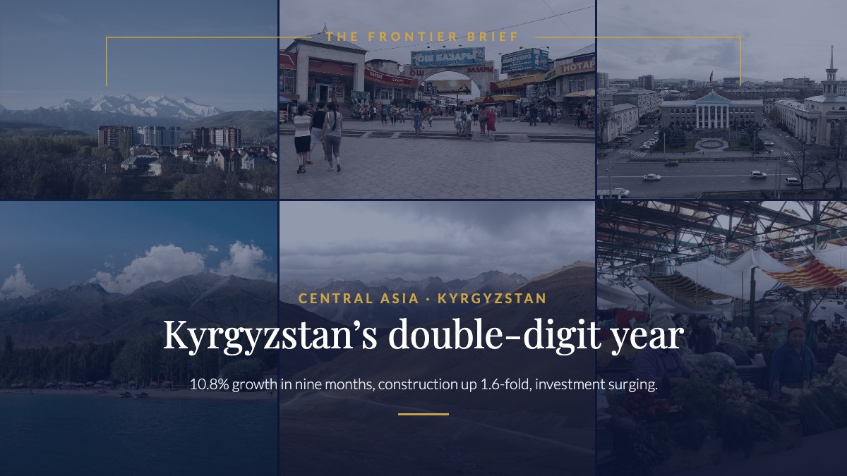 Kyrgyzstan’s double-digit year — The Frontier Brief